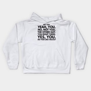 Hey You. No, Not You. The Other Guy. You Right There. Yes, You. Do You Like Tacos? Kids Hoodie